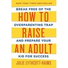 How to Raise an Adult by Julie Lythcott-Haims (Hardback, 2015)