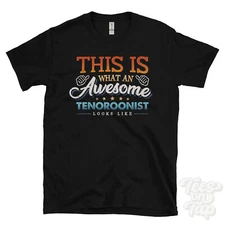 THIS IS WHAT AN AWESOME TENOROONIST LOOKS LIKE FUNNY T-SHIRT