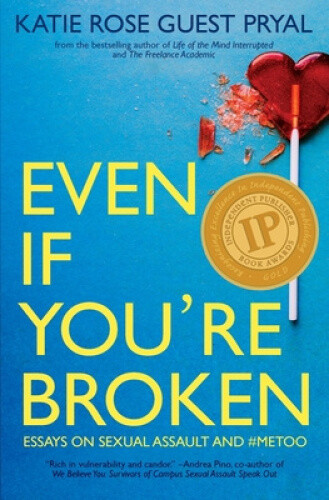Even If You're Broken: Essays on Sexual Assault and #MeToo - Picture 1 of 1