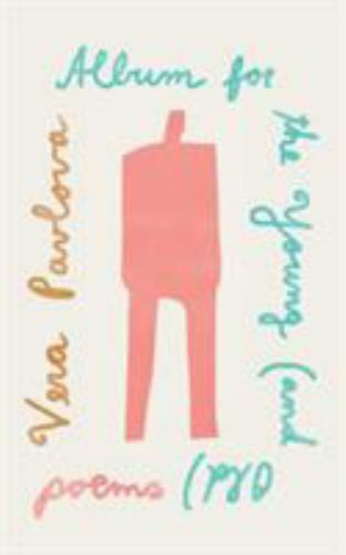 Album+for+the+Young+%28and+Old%29+%3A+Poems+by+Vera+Pavlova+%282017%2C ...