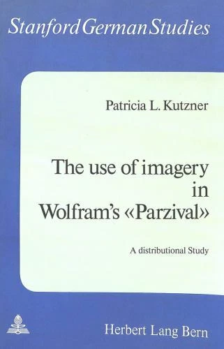 The Use of Imagery in Wolfram's «Parzival»: A distributional Study (Stanford G..