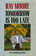 Tomorrow Is Too Late: An Autobiography, Ray Moore, Used; Very Good Book
