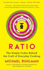 Ratio: The Simple Codes Behind the Craft of Everyday Cooking (1) (Ruhlman's Rat,