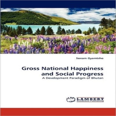 Gross National Happiness and Social Progress Sonam Gyamtsho Paper