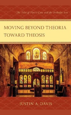 Moving beyond Theoria toward Theosis: The Telos of Plato's Cave and the