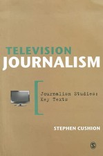 Television Journalism (Journalism S..., Cushion, Stephe