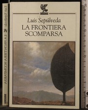 LA FRONTIERA SCOMPARSA. LUIS SEPULVEDA. GUANDA.