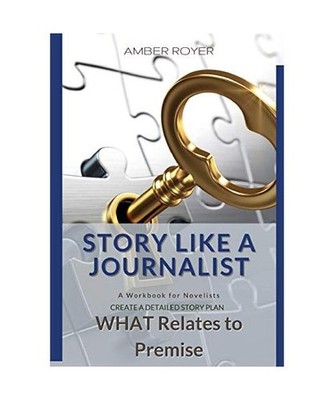 Story Like a Journalist - What Relates to Premise, Amber Royer