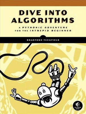 Dive into Algorithms : A Pythonic Adventure for the Intrepid Beginner, Paperb...