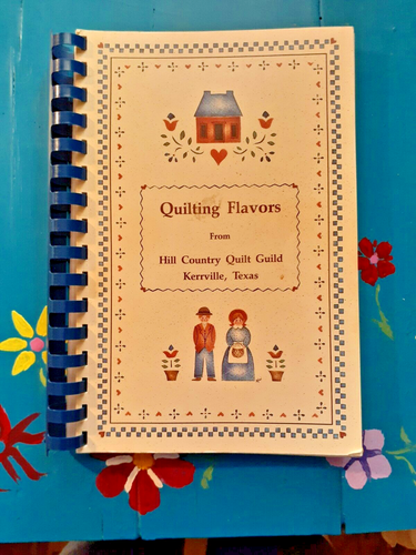 Quilting Flavors Cookbook from the Hill Country Quilt Guild - Kerrville, Texas