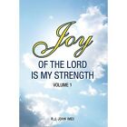 Joy of the Lord Is My Strength: Volume 1 by R J John (MD) (Hardback, 2014)