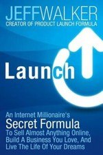 Launch: An Internet Millionaire's Secret Formula to Sell Almost Anything Online,