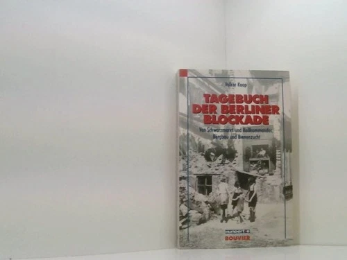 Tagebuch der Berliner Blockade von Schwarzmarkt und Rollkommandos, Bergbau und B