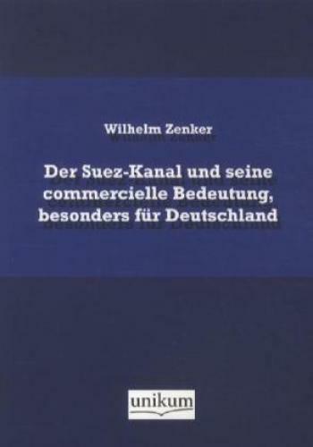 Der Suez-kanal Und Seine Commercielle Bedeutung, Besonders Für
