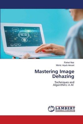 Mastering Image Dehazing by Rahat Naz Paperback Book