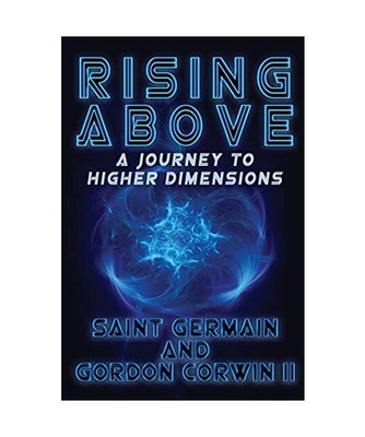 RISING ABOVE    A Journey To Higher Dimensions, Gordon W Corwin II