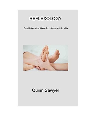 Reflexology 1: Great Information, Basic Techniques and Benefits, Quinn Sawyer