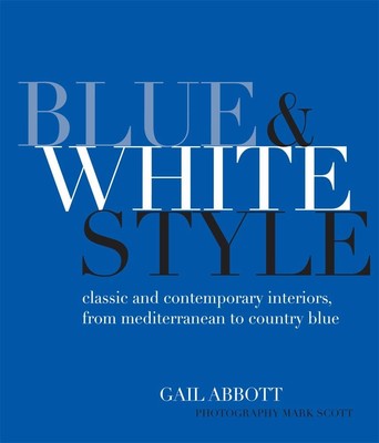 Blue and White Style: Classic and contemporary interiors from Mediterranean ...