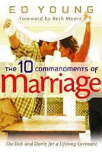 The 10 Commandments of Marriage : The Do's and Don'ts for a Lifel