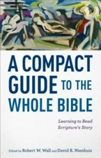 A Compact Guide to the Whole Bible: Learning to Read Scripture's Story - GOOD