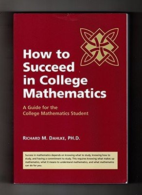 How to Succeed in College Mathematics (A Guide for the College...