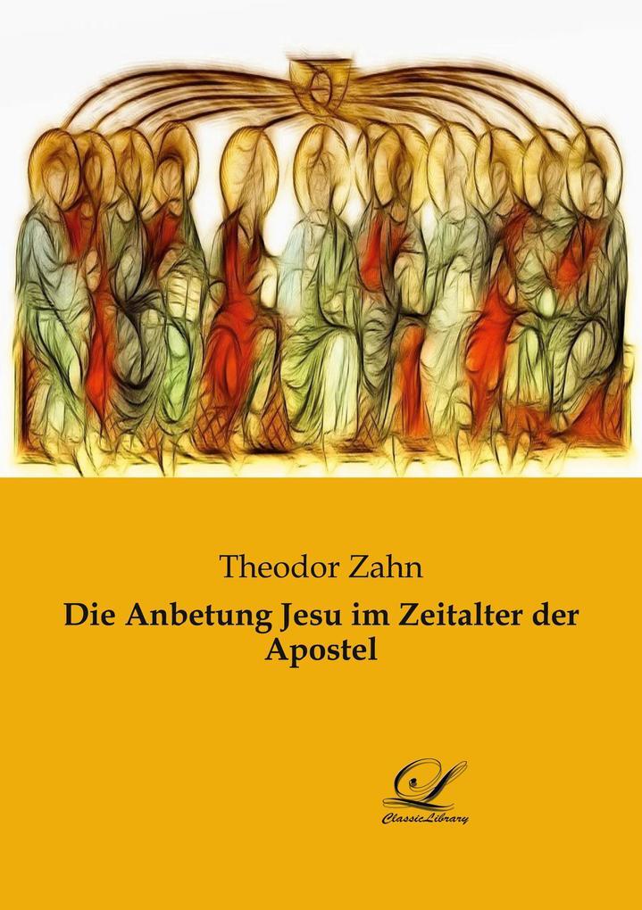 Thumbnail - Die Anbetung Jesu Zeitalter Der Apostel | Theodor Zahn | Deutsch