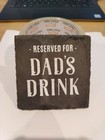 Drinks Coaster "Reserved For Dad's Drink" Funny Slate Coaster for Dad Gift