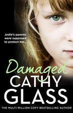 Damaged: Jodie’S Parents Were Supposed to Protect Her… by Glass, Cathy