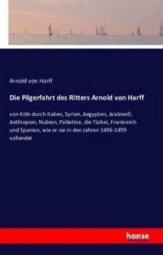 Thumbnail - Die Pilgerfahrt Des Ritters Arnold Von Harff Von Köln Durch Italien,