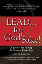 Lead... for God's Sake! : A Parable for Finding the Heart of Lead