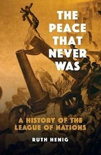 The Peace That  Never Was: A History of the League of Nations by Ruth Henig...