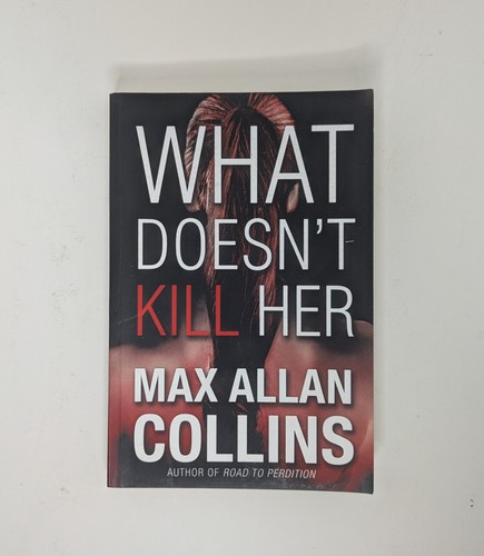 Max Allan Collins, What Doesn’t Kill Her, Paperback, 2013 - Picture 1 of 5