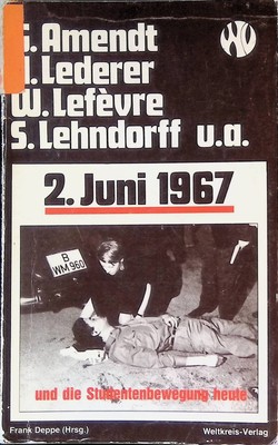 2. Juni 1967 und die Studentenbewegung heute. Deppe, Frank und Günter Amendt: