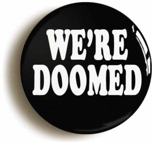 WE'RE DOOMED FUNNY BADGE BUTTON PIN (Size is 1inch/25mm diameter) SEVENTIES 1970 - Picture 1 of 4