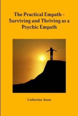 The Practical Empath - Surviving and Thriving as a Psychic Empath - ACCEPTABLE