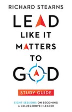 Lead Like It Matters to God Study Guide: Eight Sessions on Becoming a Values