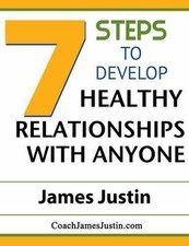 7 Steps to Develop Healthy Relationships with Anyone by Justin, James, Like N...