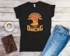 I'd Rather Be Line Dancing Ladies Fitted T Shirt Sizes Small-2XL