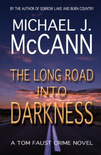 Thumbnail - The Long Road Into Darkness: A Tom Faust Crime Novel By Mccann,