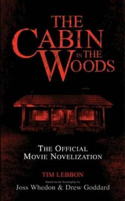 The Cabin in the Woods: The Official Movie Novelization By Lebbon, Tim - GOOD