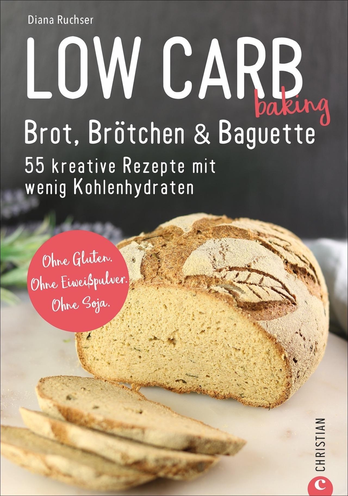 Low Carb Baking. Brot, Brötchen & Baguette | Diana Ruchser |