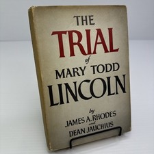 The Trial of Mary Todd Lincoln James A. Rhodes & Dean Jauchius 1959 Hardcover