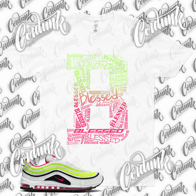 BLESSED T Shirt for N Air Max 97 Volt Rush Pink 90 95 Ghost Green Watermelon