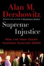 Image of Supreme Injustice : How the High Court Hijacked Election 2000 by Alan M....