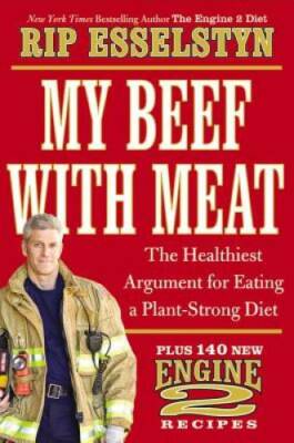 My Beef with Meat: The Healthiest Argument for Eating a Plant-Strong - VERY GOOD