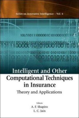 INTELLIGENT AND OTHER COMPUTATIONAL TECHNIQUES IN INSURANCE: THEORY AND APPLICAT