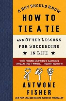 A Boy Should Know How to Tie a Tie: And Other Lessons for Succee - VERY GOOD