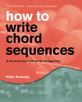 How to Write Chord Sequences: A Harmony Sourcebook for Songwriters by Rooksby