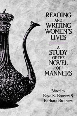 Reading And Writing Women's Lives: A Study Of The Novel Of M...