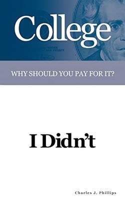 College : Why Should You Pay for It? by Charles J. Phillips (2004, Trade ...